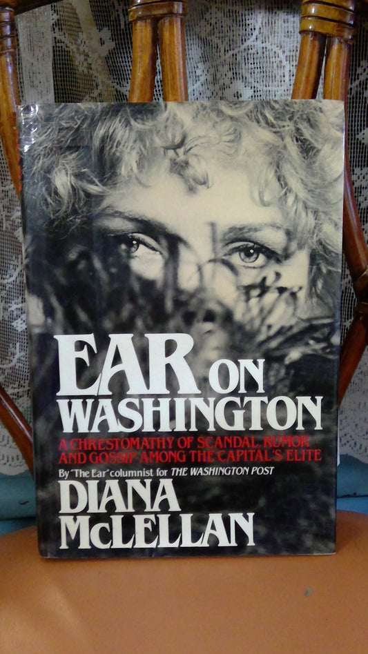Ear on Washington, A chrestomathy of scandal, rumor and gossip among the capital's elite